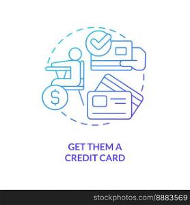 Get them credit card blue gradient concept icon. Plan expenses. Teaching teenager responsibility abstract idea thin line illustration. Isolated outline drawing. Myriad Pro-Bold font used. Get them credit card blue gradient concept icon