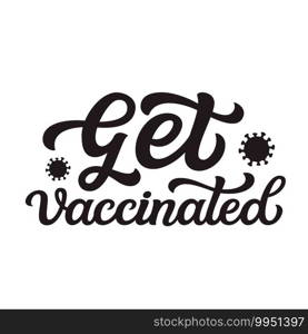 Get vaccinated. Hand lettering slogan isolated on white background. Vector typography for  posters, cards, t shirts, banners