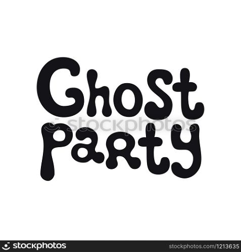 Ghost party. Halloween theme. Handdrawn lettering phrase. Design element for Halloween. Vector handwritten calligraphy quote. Ghost party. Halloween theme. Handdrawn lettering phrase. Design element for Halloween. Vector handwritten calligraphy quote.