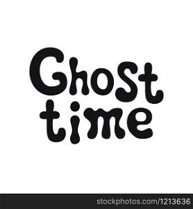 Ghost time. Halloween theme. Handdrawn lettering phrase. Design element for Halloween. Vector handwritten calligraphy quote. Ghost time. Halloween theme. Handdrawn lettering phrase. Design element for Halloween. Vector handwritten calligraphy quote.
