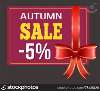 Gift shopping card with red ribbon and autumn sale 5 percent. Flyer business promotion discount for shopping decorated by silk stripe with big bow. Holiday shopping poster with special offer vector. Autumn Sale and Discount Card with Ribbon Vector