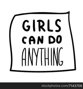 Girls can do anything quote isolated. Hand lettering with decoration. Feminist slogan. Vector illustration.