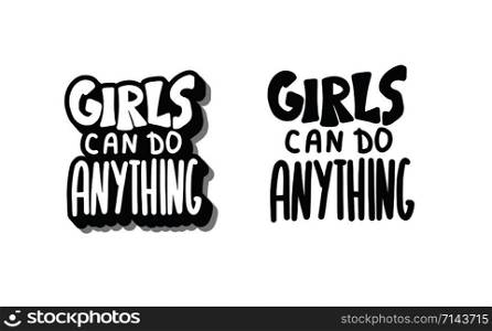 Girls can do anything quotes isolated. Hand lettering with decoration. Feminist slogan. Vector illustration.