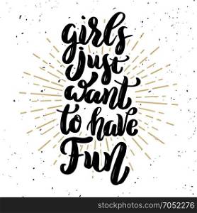 Girls just want to have fun. Hand drawn motivation lettering quote. Design element for poster, banner, greeting card. Vector illustration