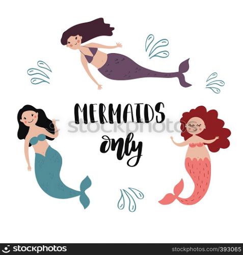 Girly Summer card with hand drawn sea elements and lettering text. Calligraphy quote with blue water drops and three cute mermaids on white. Vector print for invitations, posters, t-shirts, phone case. Mermaids Only card with hand drawn sea elements and lettering. Calligraphy summer quote with blue water drops. Vector print for invitations, posters, t-shirts, phone case etc.