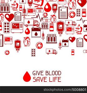 Give blood save life. Background with blood donation items. Medical and health care objects. Give blood save life. Background with blood donation items. Medical and health care objects.