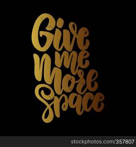Give me more space. Lettering phrase on dark background. Design element for poster, card, banner, t shirt. Vector illustration