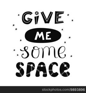 Give me some space"e. Cosmos lettering. Vector illustration for print on tee and poster. Give me some space"e. Cosmos lettering. Vector illustration