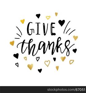 Give Thanks. Give thanks positive quote thanksgiving lettering. Calligraphy postcard? banner or poster design typography element. Hand written vector postcard. Give Thanks