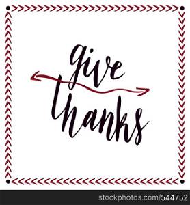 Give thanks. Handwritten vector card. Hand drawn vector lettering. Give thanks. Handwritten vector card. Hand drawn vector lettering.