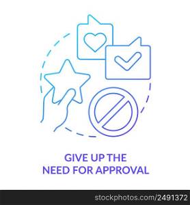 Give up need for approval blue gradient concept icon. Activity for self love abstract idea thin line illustration. Constant validation. Isolated outline drawing. Myriad Pro-Bold font used. Give up need for approval blue gradient concept icon