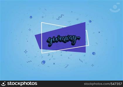 Giveaway banner. Handwritten lettering with decoration. Sticker creative text with geometric composition. Template for social media nework. Vector illustration.