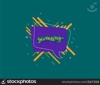 Giveaway banner. Handwritten lettering with speech bubble and creative geometric composition decoration. Sticker text. Template for social media nework. Vector illustration.