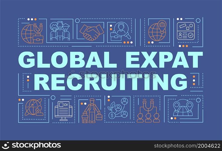 Global expatriate recruiting word concepts banner. Hiring employees abroad. Infographics with linear icons on blue background. Isolated creative typography. Vector outline color illustration with text. Global expatriate recruiting word concepts banner