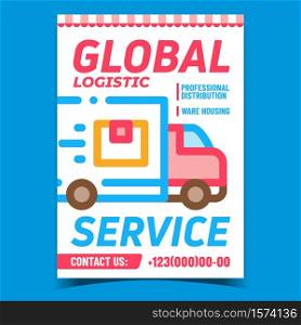 Global Logistic Service Advertising Banner Vector. Logistic Truck Cargo Transport On Promotional Poster. Professional Distribution And Ware Housing Concept Template Style Color Illustration. Global Logistic Service Advertising Banner Vector