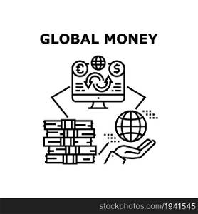Global Money Vector Icon Concept. Global Money Currency Exchange And Earning, Worldwide Capital Investment And Analyzing International Online Trade Market. Globe Finance Management Black Illustration. Global Money Vector Concept Black Illustration