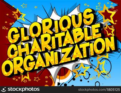 Glorious Charitable Organization - Comic book, cartoon words, with text effect. Speech bubble. Comics background.