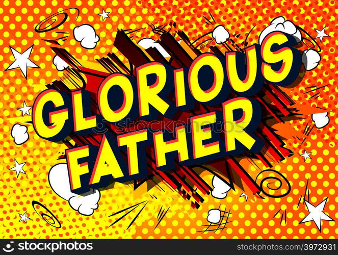 Glorious Father - Vector illustrated comic book style phrase on abstract background.