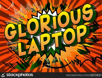 Glorious Laptop - Vector illustrated comic book style phrase.