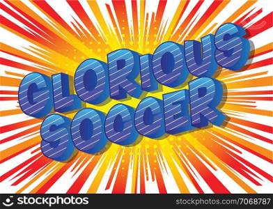 Glorious Soccer - Vector illustrated comic book style phrase on abstract background.