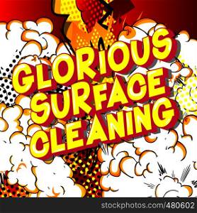 Glorious Surface Cleaning - Vector illustrated comic book style phrase on abstract background.