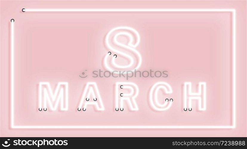 Glowing neon banner for World Women&rsquo;s Day on a pink background with the inscription March 8. Vector illustration. Glowing neon banner for World Women&rsquo;s Day