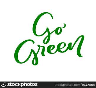 Go green logo calligraphy lettering text. World environment day motivational handwritten ecology symbol. Hand drawn logotype for your design. Vector illustration.. Go green logo calligraphy lettering text. World environment day motivational handwritten ecology symbol. Hand drawn logotype for your design. Vector illustration