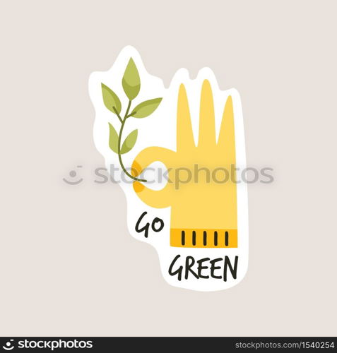 Go green slogan. Environmental concept. Hand showing ok and holding stem with leaves. Hand drawn vector illustration. Go green slogan. Environmental concept. Hand showing ok.