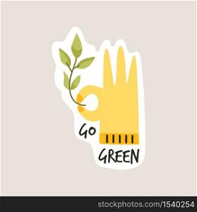 Go green slogan. Environmental concept. Hand showing ok and holding stem with leaves. Hand drawn vector illustration. Go green slogan. Environmental concept. Hand showing ok.