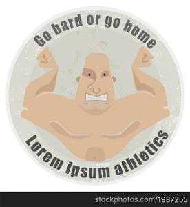 Go hard or go home, stone athletic emblem with huge, bold, bodybuilder torso. Strongman emblem