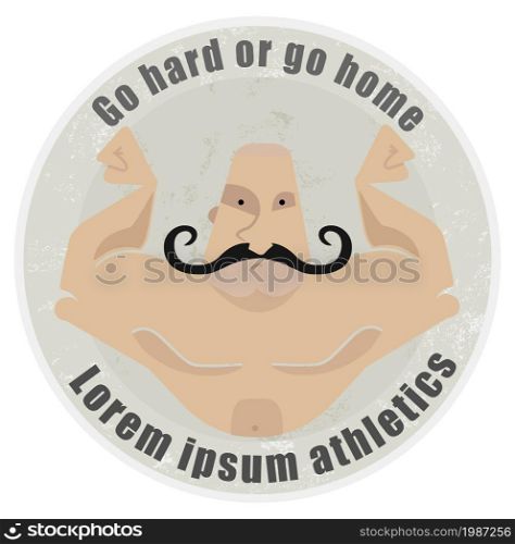 Go hard or go home, stone athletic emblem with huge, bold, mustached bodybuilder torso. Old style bodybuilder emblem