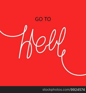 Go to hell. Creative slogan design. Handwritten calligraphy greeting card. Vector line art template . Go to hell. Creative slogan design. Handwritten calligraphy greeting card. Vector linear template 