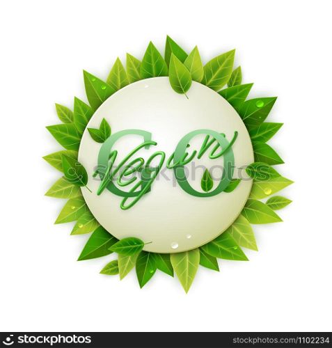 Go vegan motivational poster, interlaced text design on round banner with green leaves, vector illustration