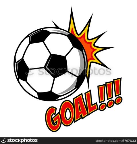 Goal!!! Comic style sport illustration with soccer ball. Football ball. Football fan emotions. Vector design element.