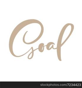 Goal vector calligraphy word in business concept, lettering design illustration for business document or coach conference or individual home motivation.. Goal vector calligraphy word in business concept, lettering design illustration for business document or coach conference or individual home motivation