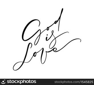 God is Love hand written vector calligraphy lettering text. Christianity quote for design, banner, poster photo overlay, apparel design.. God is Love hand written vector calligraphy lettering text. Christianity quote for design, banner, poster photo overlay, apparel design