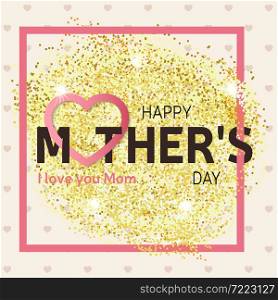 Gold glitter Happy Mother&rsquo;s Day greeting card. Vector illustration.