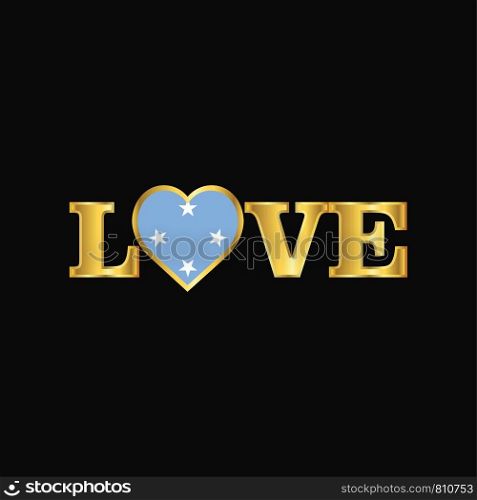Golden Love typography Micronesia,Federated States flag design vector