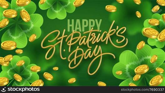 Golden realistic lettering Happy St. Patricks Day with realistic clover leaves background and gold coins. Background for poster, banner Happy Patrick. Vector illustration EPS10. Golden realistic lettering Happy St. Patricks Day with realistic clover leaves background and gold coins. Background for poster, banner Happy Patrick. Vector illustration