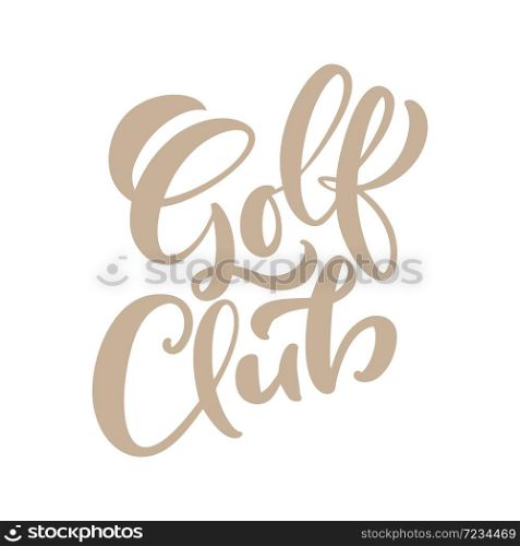 Golf club vector calligraphy lettering text. Logo templates in vintage style. Simple brown words for golf championship, tournament and golf club.. Golf club vector calligraphy lettering text. Logo templates in vintage style. Simple brown words for golf championship, tournament and golf club