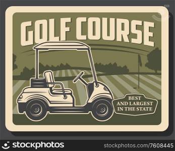 Golf sport course vector design of green play field, hole, flag and cart. Golfing club putting green area with grass meadow, flagstick, hill and trees on background, outdoor leisure activity poster. Golf sport green course, flag, hole and cart