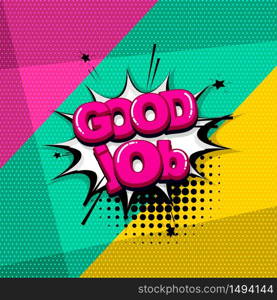 Good job work comic text sound effects pop art style. Vector speech bubble word and short phrase cartoon expression illustration. Comics book colored background template.. Pop art comic text