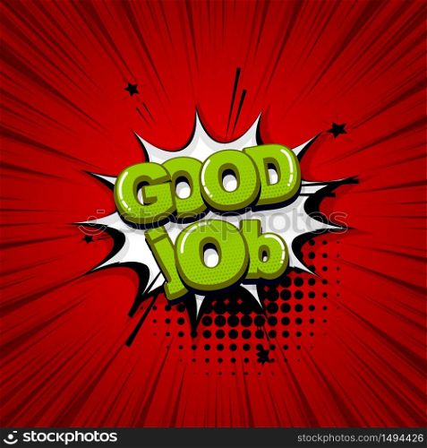 Good job work comic text sound effects pop art style. Vector speech bubble word and short phrase cartoon expression illustration. Comics book colored background template.