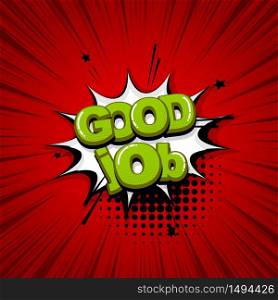 Good job work comic text sound effects pop art style. Vector speech bubble word and short phrase cartoon expression illustration. Comics book colored background template.