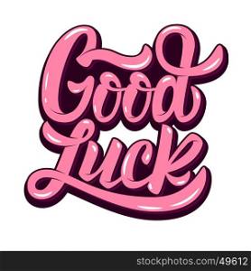 good luck. Hand drawn lettering phrase isolated on white background. Design element for poster, greeting card. Vector illustration.