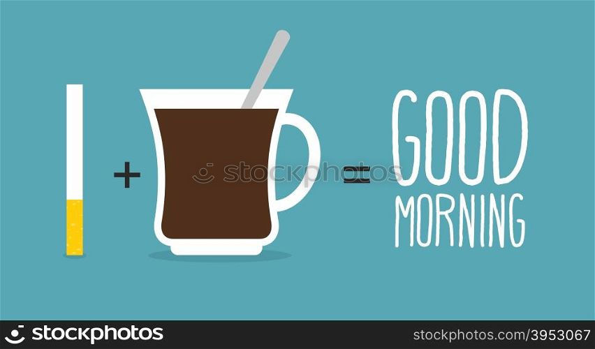 Good morning. Coffee and cigarettes. Cup of coffee plus a tobacco product is a good start to day. Vector illustration