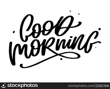 Good Morning lettering calligraphy brush slogan. Good Morning lettering calligraphy brush text slogan