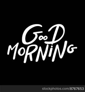 Good Morning lettering text isolated hand drawing.. Good Morning lettering text isolated hand drawing