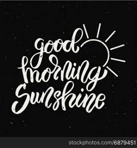 Good morning sunshine. Hand drawn lettering phrase isolated on light background. Design element for poster, greeting card. Vector illustration