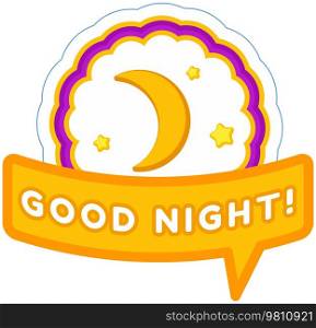 Good night inspirational lettering design for posters, flyers, stickers, banners. Bright sticker with expressive phrase and good night wishes. Moon and stars on patch bage on blue background. Moon and stars on patch bage on blue background. Good night inspirational lettering for sticker
